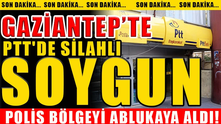 Gaziantep'te Maskeli soyguncular PTT'’yi soydu.