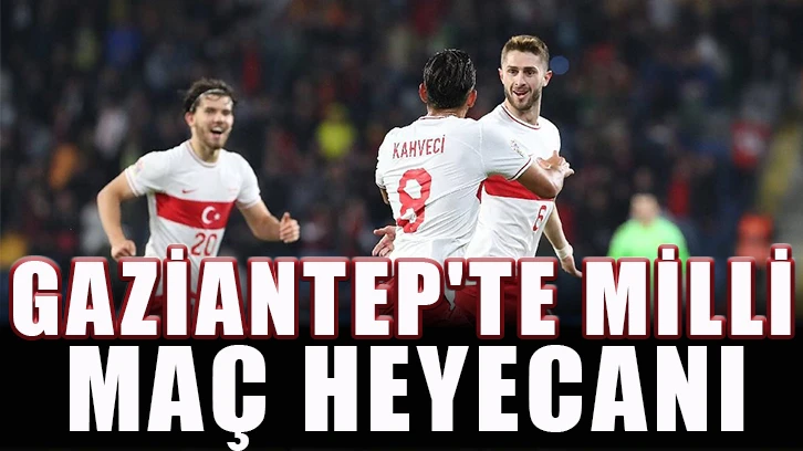 Gaziantep'te Milli maç heyecanı