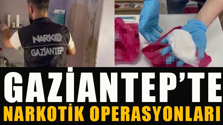 Gaziantep’te narkotik operasyonları