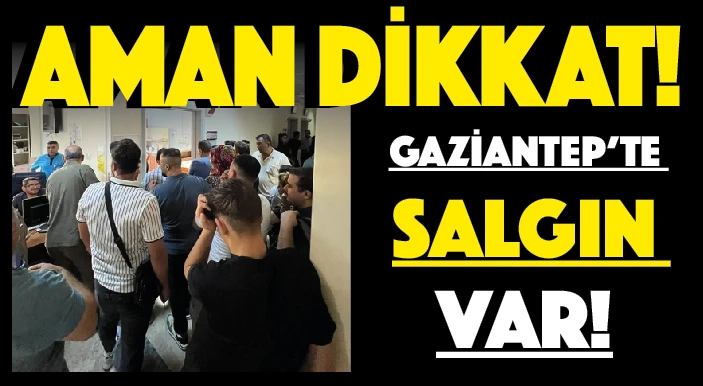 Gaziantep’te salgın alarmı!..