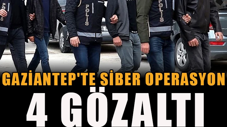 Gaziantep'te siber operasyon: 4 gözaltı