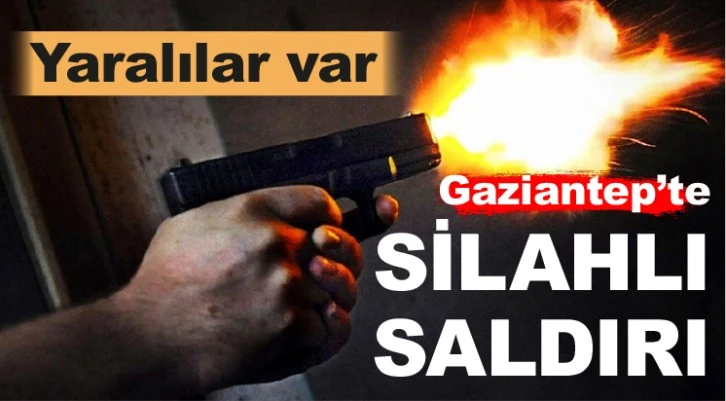 Gaziantep'te silahlı saldırı! Yaralılar var