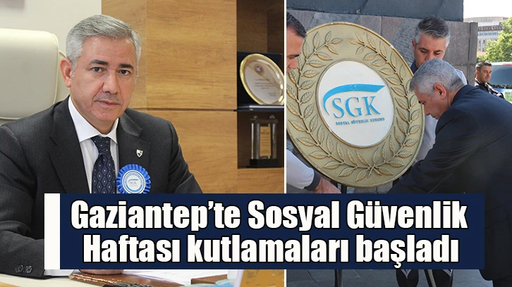 Gaziantep’te Sosyal Güvenlik Haftası kutlamaları başladı