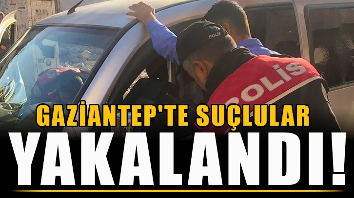 Gaziantep'te Suçlular yakalandı!