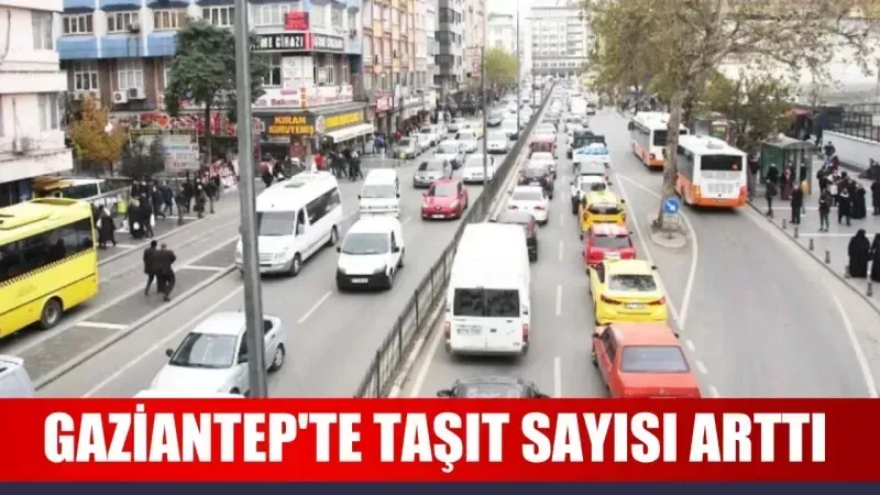 Gaziantep'te taşıt sayısı arttı