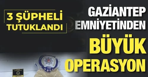 Gaziantep'te uyuşturucu operasyonu! 3 tutuklama 