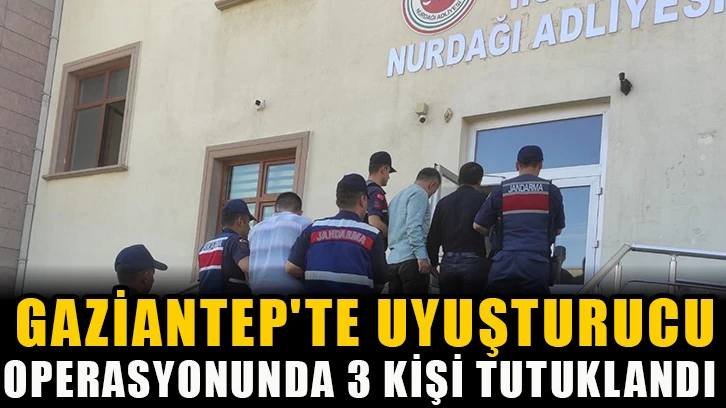 Gaziantep'te uyuşturucu operasyonunda 3 kişi tutuklandı