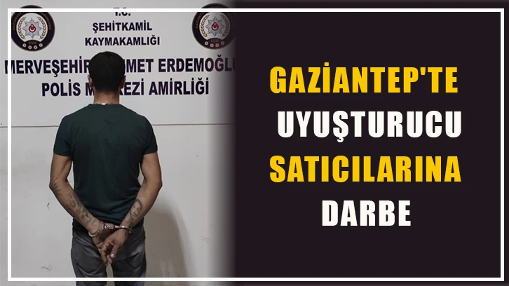 Gaziantep'te Uyuşturucu satıcılarına darbe