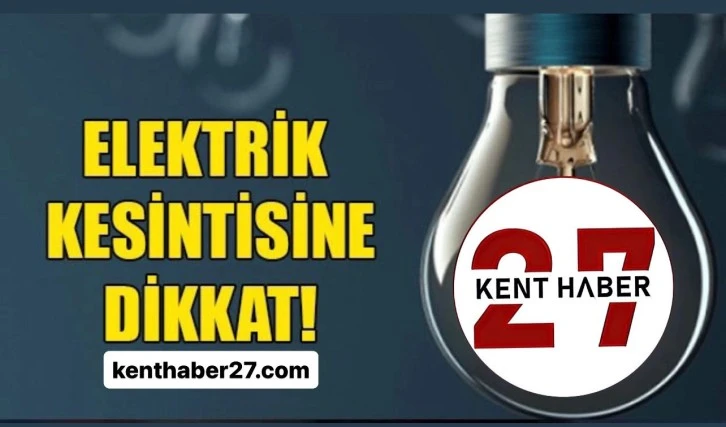 Gaziantep'te yarın birçok bölgede elektrik kesintisi olacak