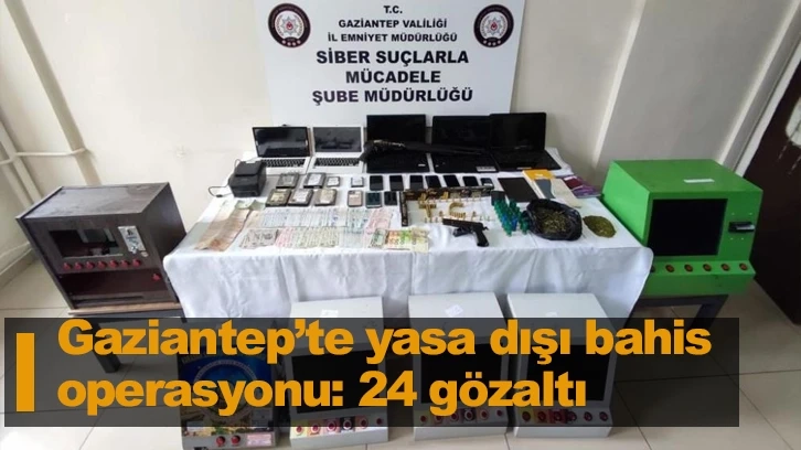 Gaziantep’te yasa dışı bahis operasyonu: 24 gözaltı