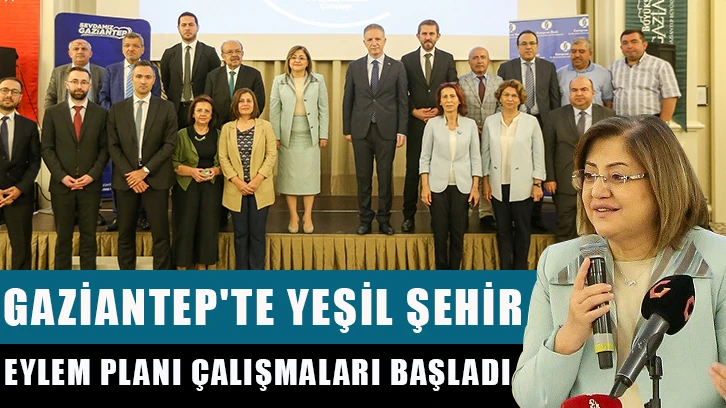 Gaziantep'te yeşil şehir eylem planı çalışmaları başladı