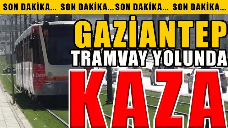 Gaziantep Tramvay yolunda kaza