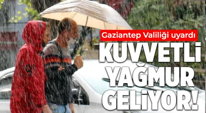 Gaziantep Valiliği uyardı, şiddetli yağış bekleniyor!  