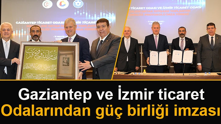 Gaziantep ve İzmir ticaret odalarından güç birliği imzası