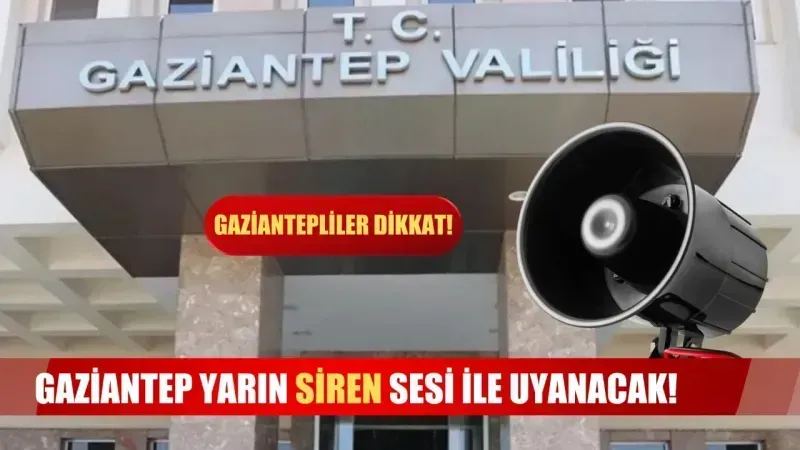 Gaziantep yarın siren sesi ile uyanacak!