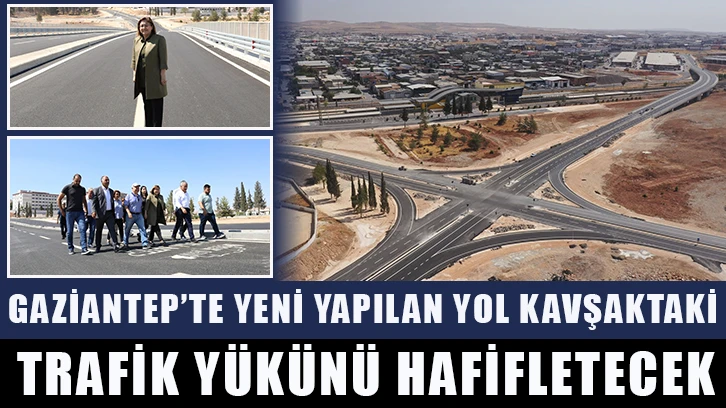 Gaziantep’te yeni yapılan yol kavşaktaki trafik yükünü hafifletecek