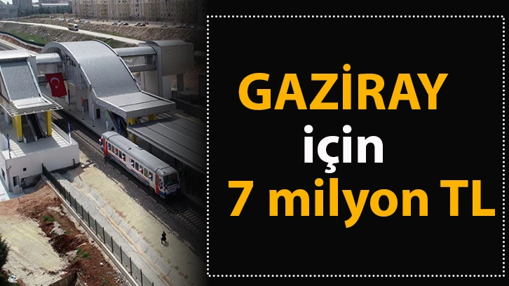 GAZİRAY için 7 milyon TL