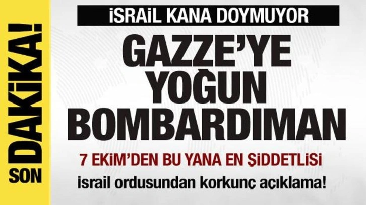 Gazze'ye yoğun bombardıman!  7 Ekim'den bu yana en şiddetlisi! İsrail'den korkun açık