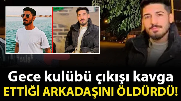 Gece kulübü çıkışı kavga ettiği arkadaşını öldürdü!