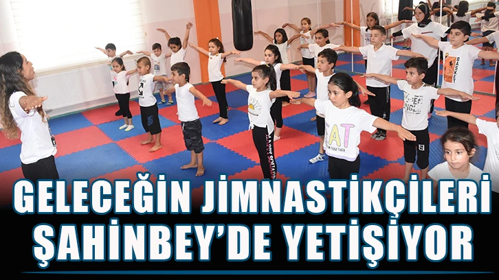 Geleceğin jimnastikçileri Şahinbey’de yetişiyor