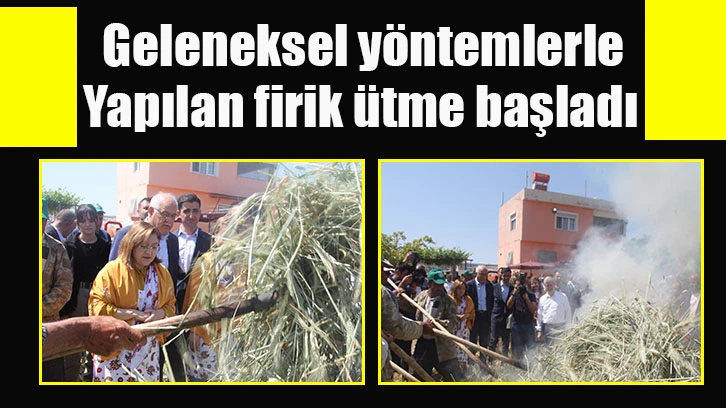 Geleneksel yöntemlerle yapılan firik ütme başladı