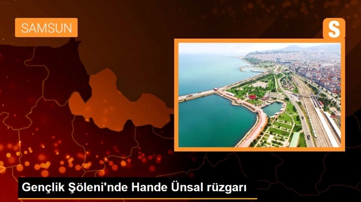 Gençlik Şöleni'nde Hande Ünsal rüzgarı