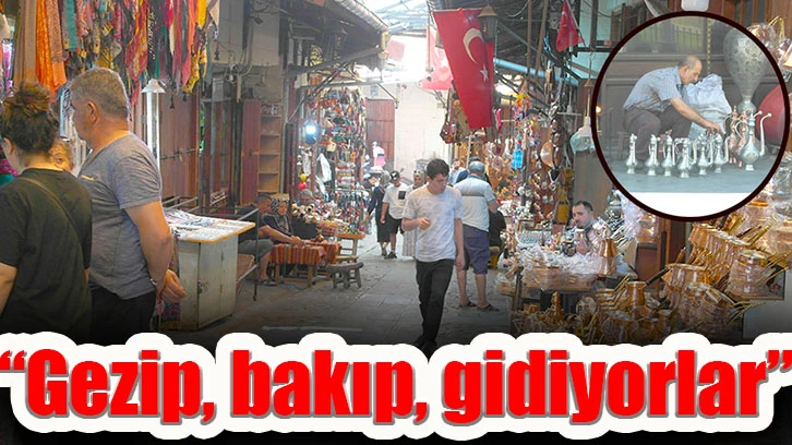 “Gezip, bakıp, gidiyorlar”