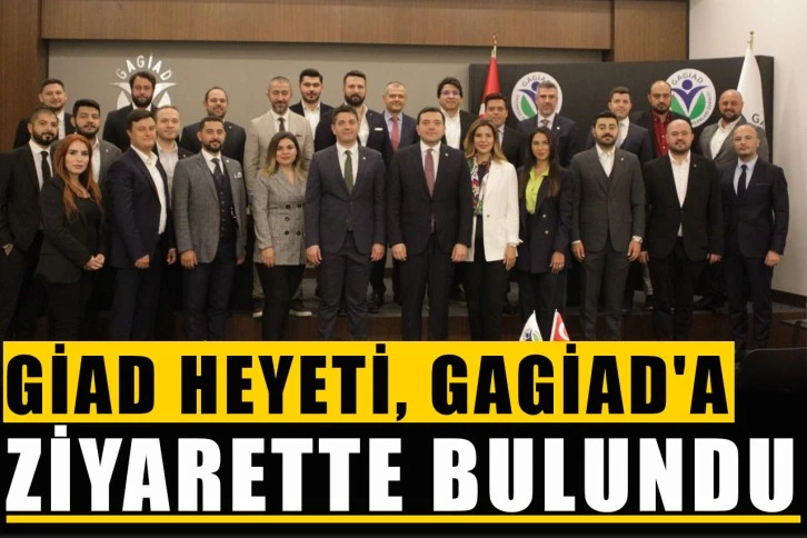 GİAD heyeti, GAGİAD'a ziyarette bulundu