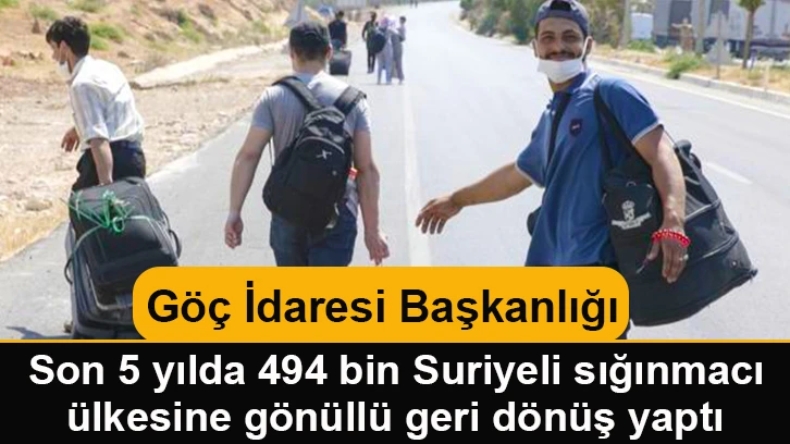 Göç İdaresi Başkanlığı: Son 5 yılda 494 bin Suriyeli sığınmacı ülkesine gönüllü geri dönüş yaptı