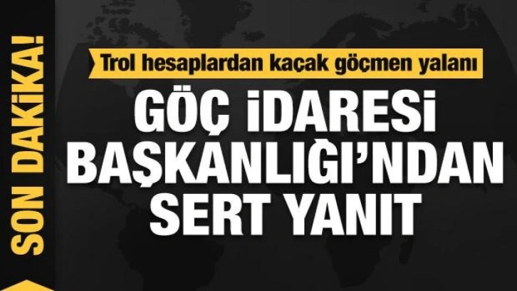 Göç İdaresi Başkanlığı'ndan sosyal medya provokatörlerinin kaçak göçmen yalanına yanıt