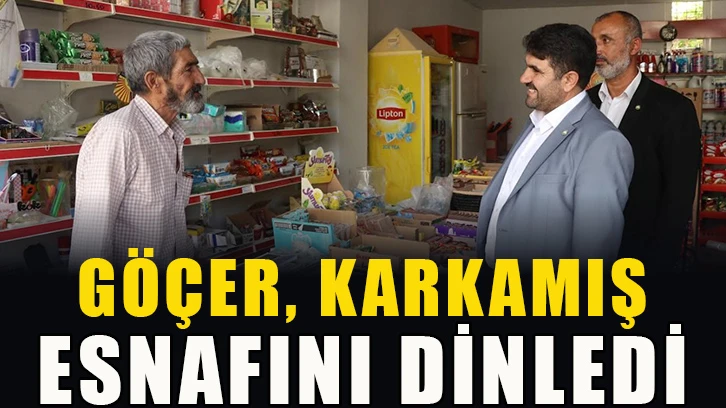 Göçer, Karkamış esnafını dinledi