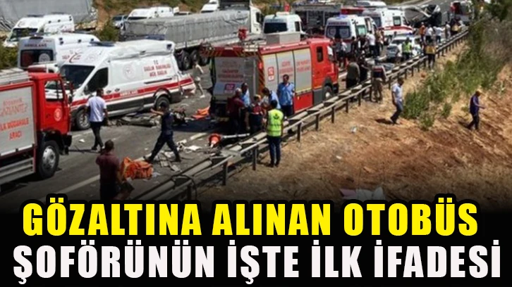 Gözaltına alınan Otobüs şoförünün işte ilk ifadesi