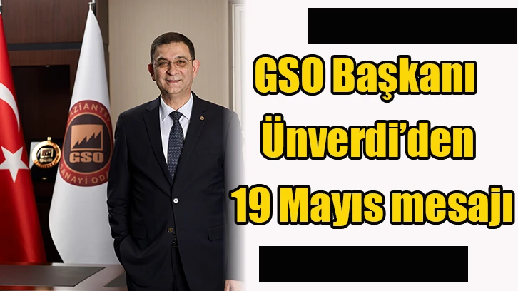 GSO Başkanı Ünverdi’den 19 Mayıs mesajı