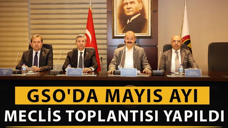 GSO'da Mayıs ayı Meclis toplantısı yapıldı