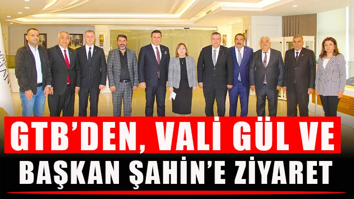 GTB’den, Vali Gül ve Başkan Şahin’e ziyaret