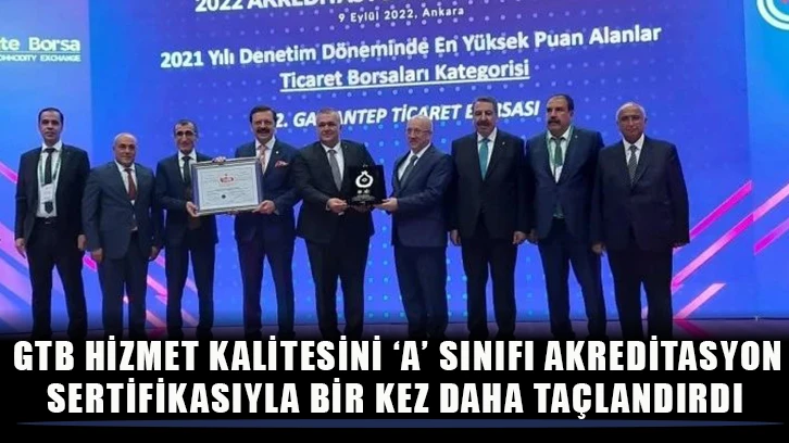 GTB HİZMET KALİTESİNİ ‘A’ SINIFI AKREDİTASYON SERTİFİKASIYLA BİR KEZ DAHA TAÇLANDIRDI