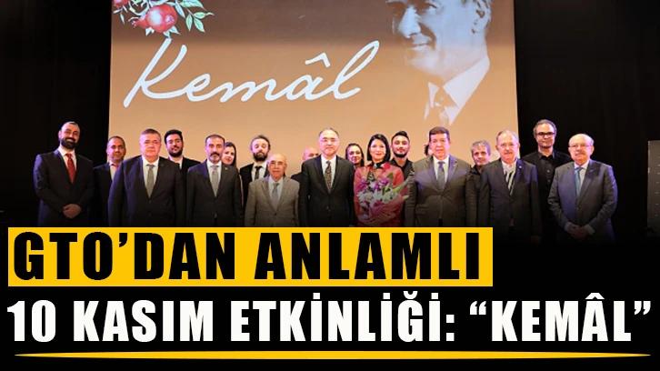 GTO’dan Anlamlı 10 Kasım Etkinliği: “Kemâl”