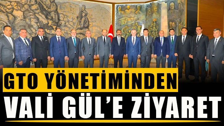 GTO Yönetiminden Vali Gül’e ziyaret