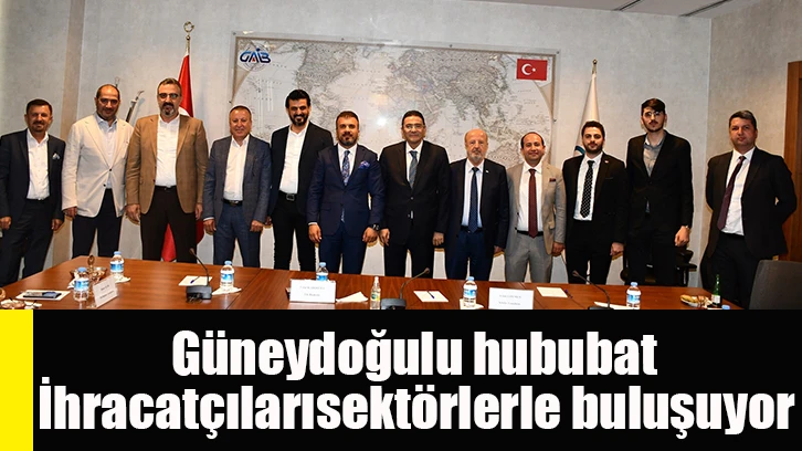 Güneydoğulu hububat ihracatçıları sektörlerle buluşuyor