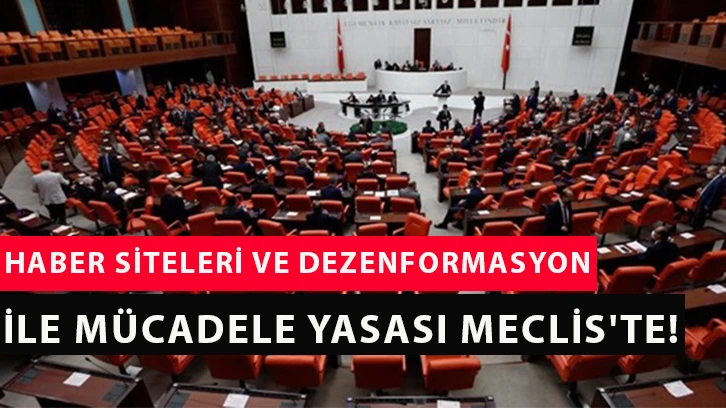 Haber siteleri ve dezenformasyon ile mücadele yasası Meclis'te!