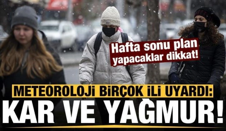 Hafta sonu plan yapacaklar dikkat: Meteoroloji'den birçok ile kar ve yağmur uyarısı