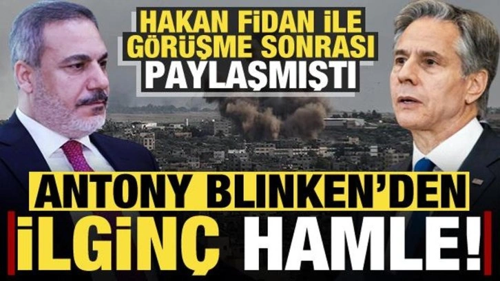 Hakan Fidan görüşmesi sonrası Blinken'dan ilginç hamle!