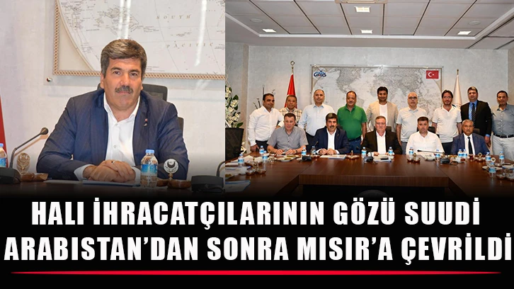 Halı İhracatçılarının Gözü Suudi Arabistan’dan Sonra Mısır’a Çevrildi