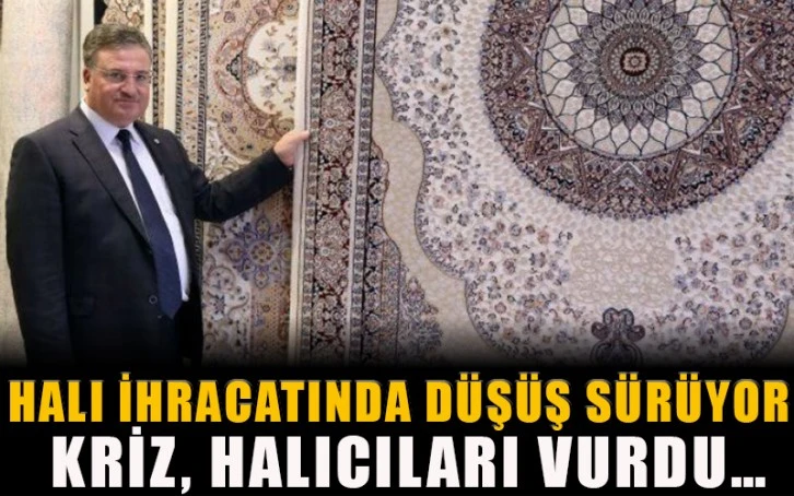 Halı ihracatında düşüş sürüyor! Kriz, halıcıları vurdu…