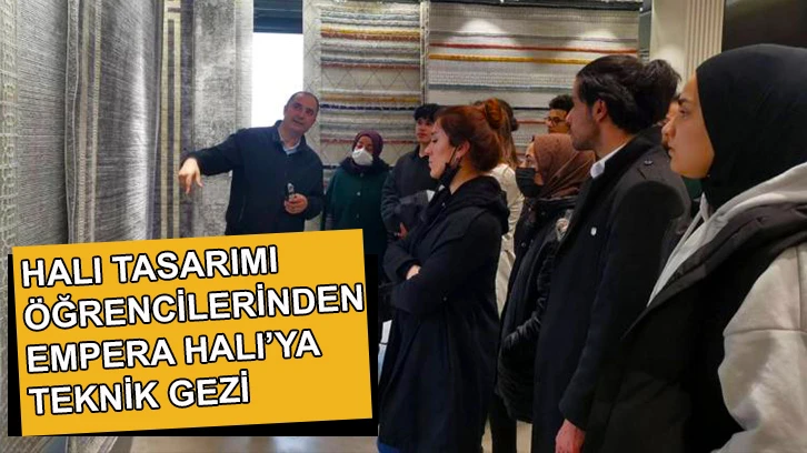 Halı Tasarımı öğrencilerinden Empera Halı’ya Teknik Gezi