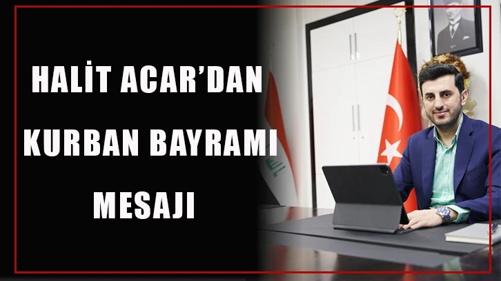 Halit Acar’dan Kurban Bayramı mesajı