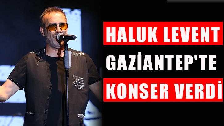 Haluk Levent Gaziantep'te konser verdi