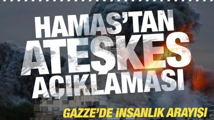 Hamas'tan son dakika Gazze'de ateşkes açıklaması