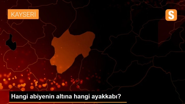 Hangi abiyenin altına hangi ayakkabı?