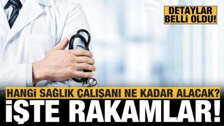 Hangi sağlık çalışanı ne kadar ek ödeme alacak? İşte mesleğe göre rakamlar